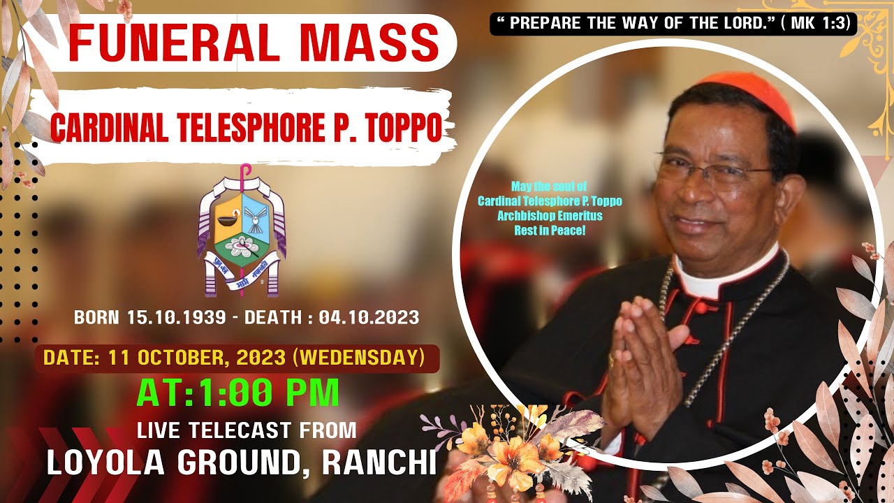 Live Funeral Mass of Late  Telesphore P.  Cardinal Toppo/11 Oct. at 1:00pm/ at Loyola Ground, Ranchi