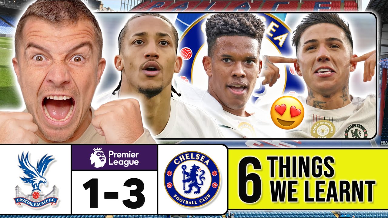 6 THINGS WE LEARNT FROM CRYSTAL PALACE 1-3 CHELSEA