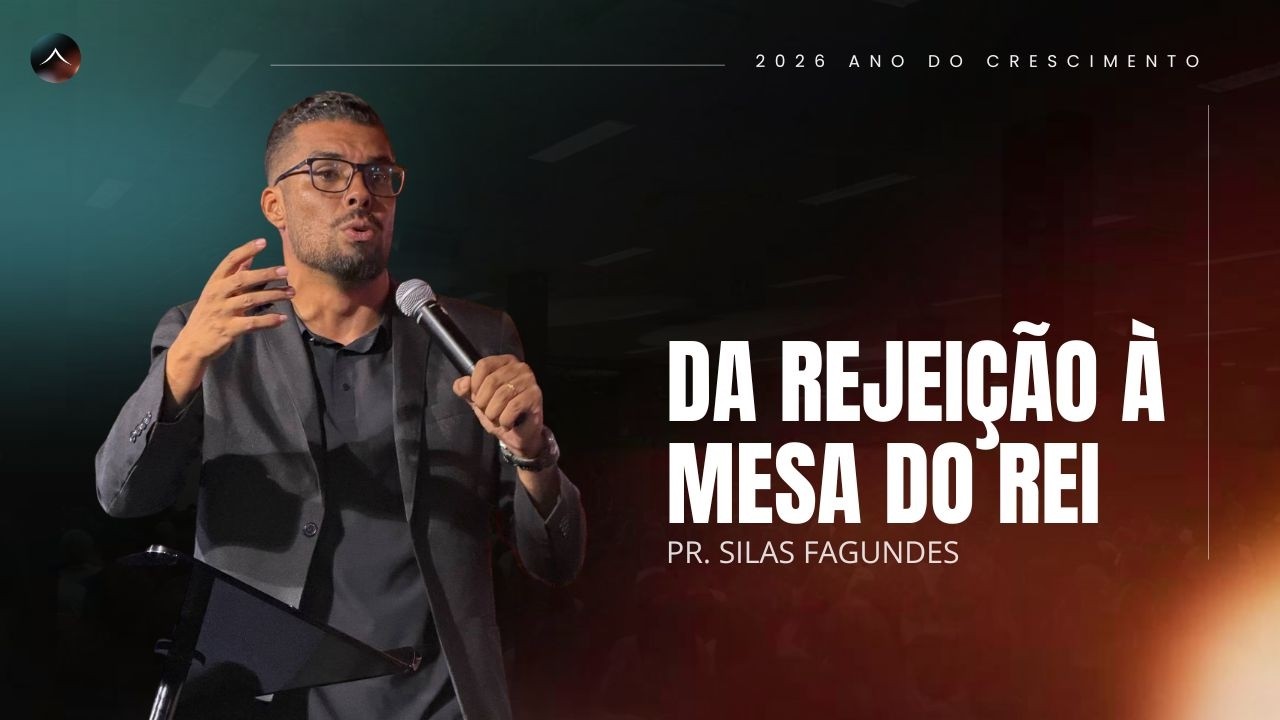 Pr. Silas Fagundes | Da rejeição à mesa do rei | Tabernáculo da Glória