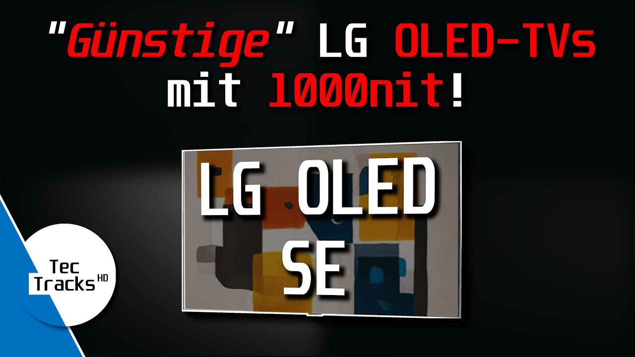 🔥 LG OLED SE: F&uuml;r 1000nit im Budgetbereich geht LG einen riskanten Weg! 😬