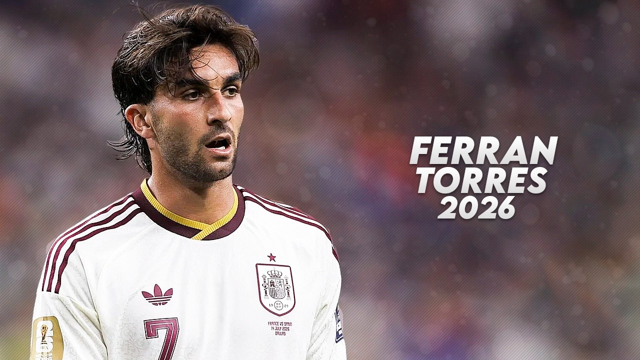 Ferran Torres 2026 - Incredible Skills, Goals & Assists - HD