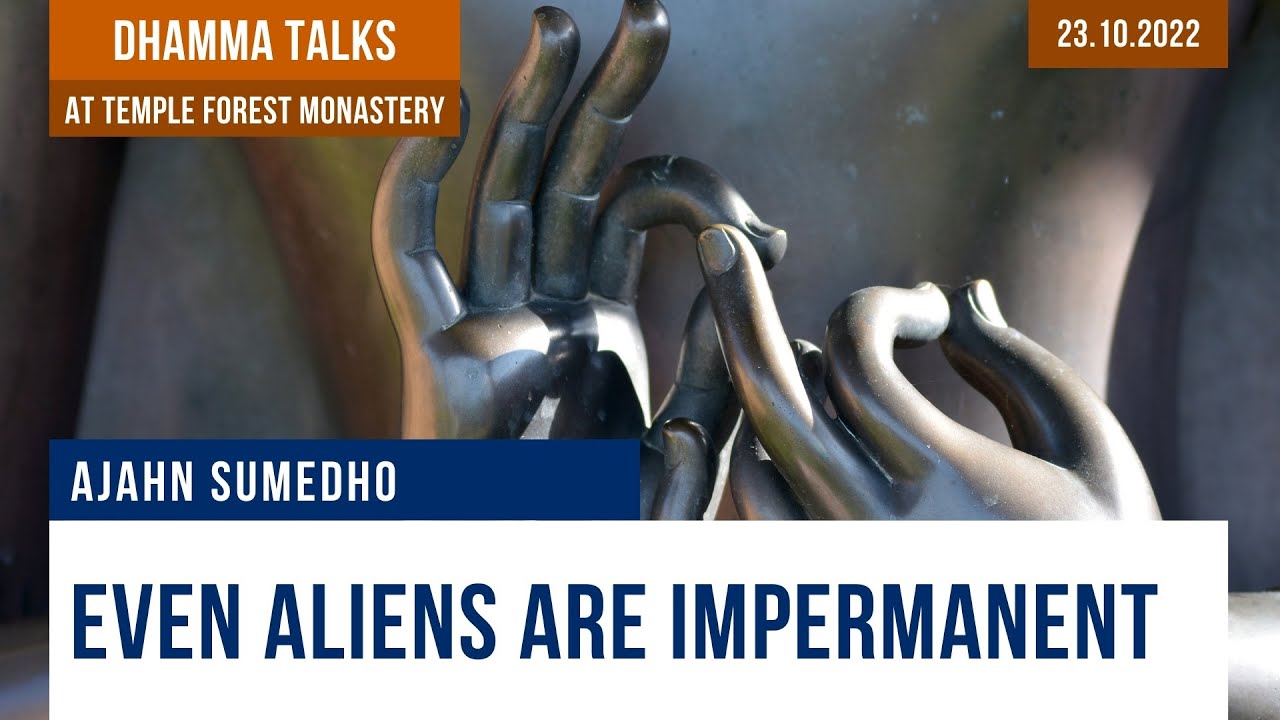 Even Aliens Are Impermanent | Ajahn Sumedho | 23.10.2022