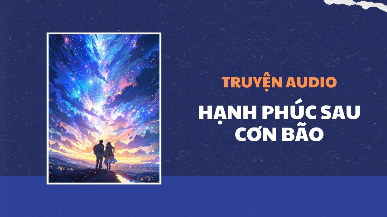 [Truyện Audio] Hạnh Phúc Sau Cơn Bão - Zhihu | Trần Thiên Minh