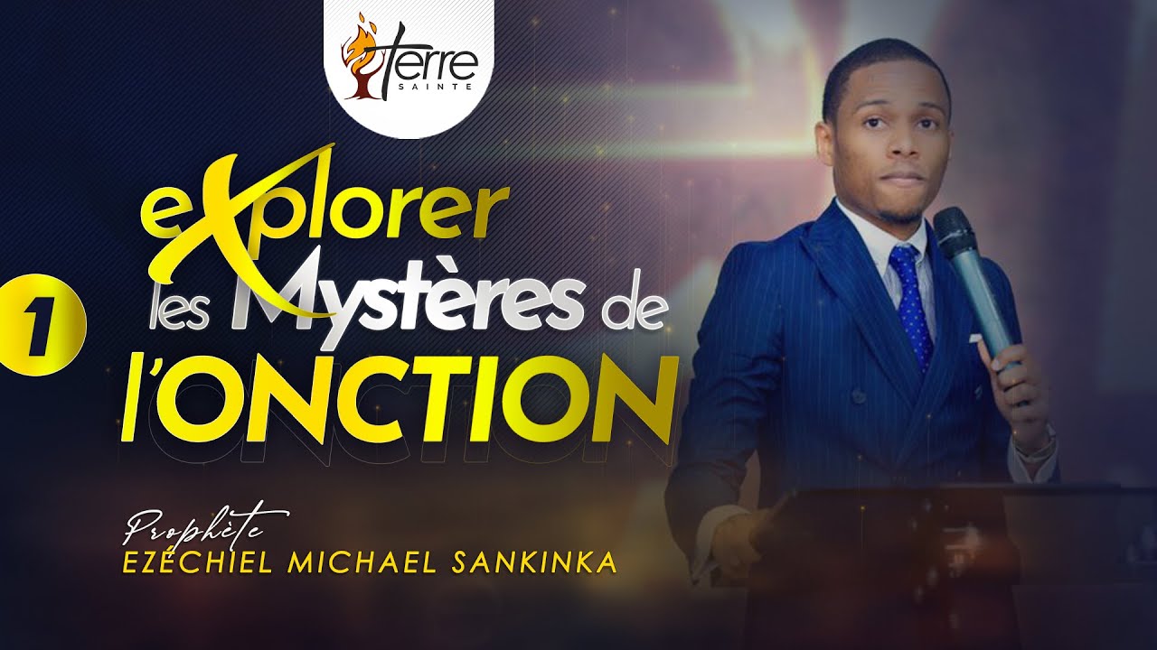 EXPLORER LES MYSTÈRES DE L'ONCTION - Prophète EZÉCHIEL MICHAEL SANKINKA