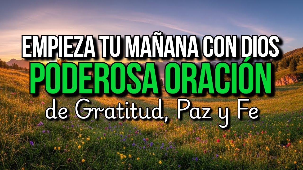 Oración de la Mañana con Dios en Fe y Gratitud ✨ Tu Historia Aún Se Está Escribiendo