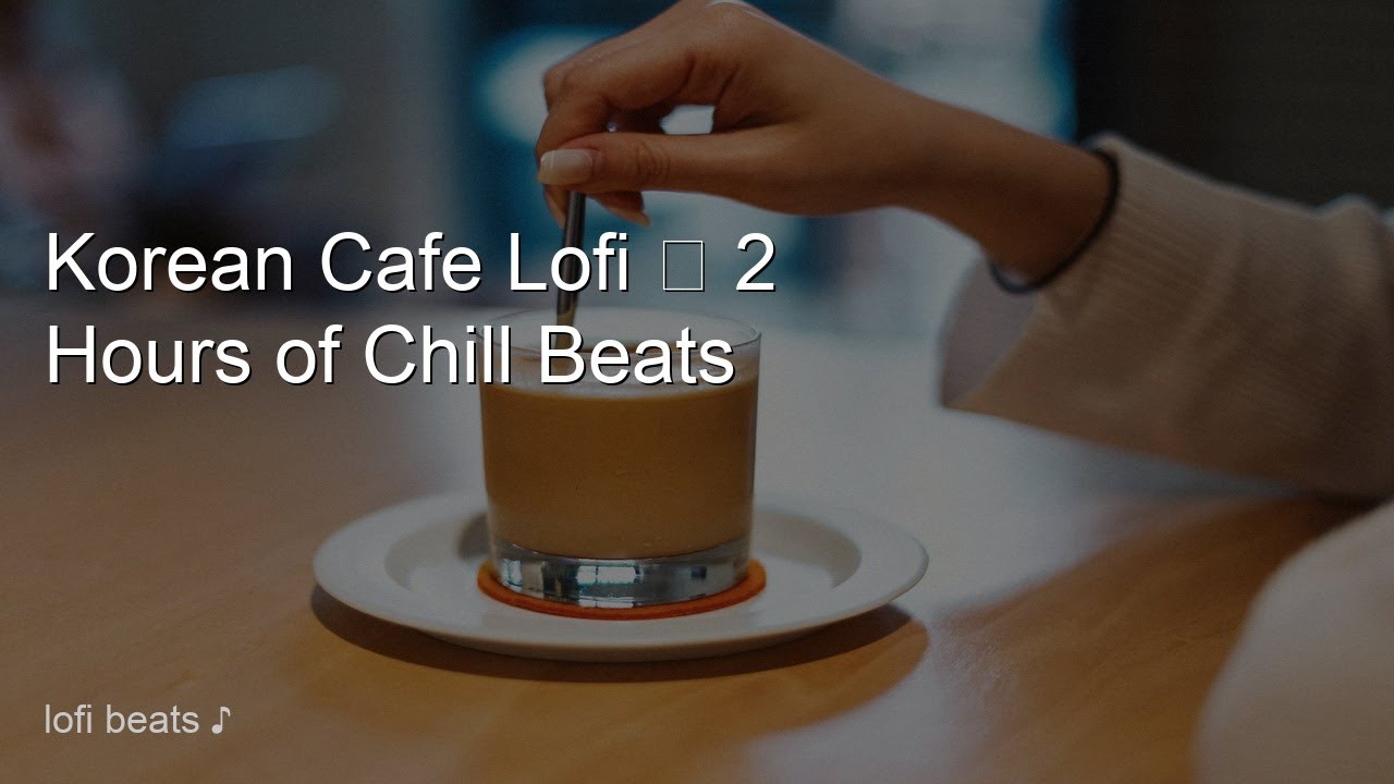 Korean Cafe Lofi ☕ 2 Hours of Chill Beats