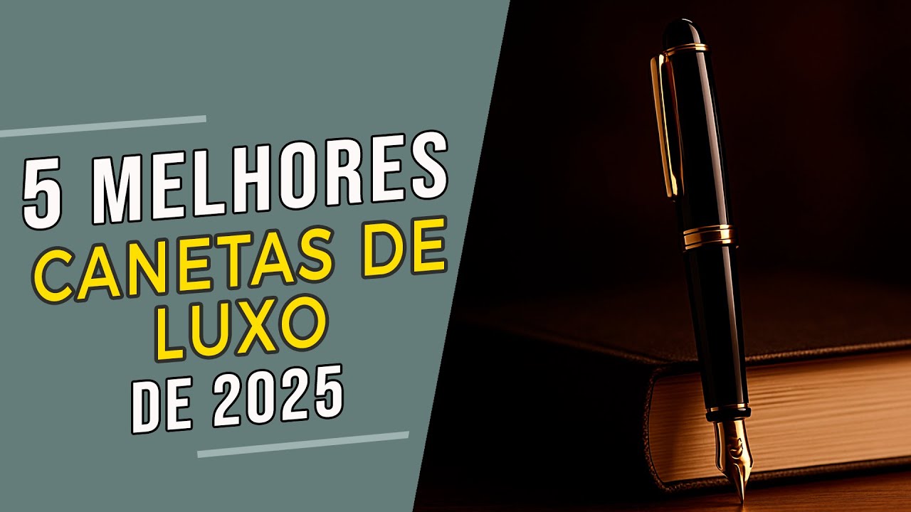 As Top 5 MELHORES CANETAS Que Definem o Verdadeiro LUXO em 2025