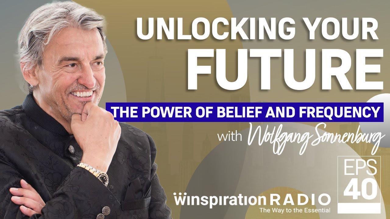 Wolfgang Sonnenburg - Unlocking Your Future: The Power of Belief and Frequency -WR #ep40