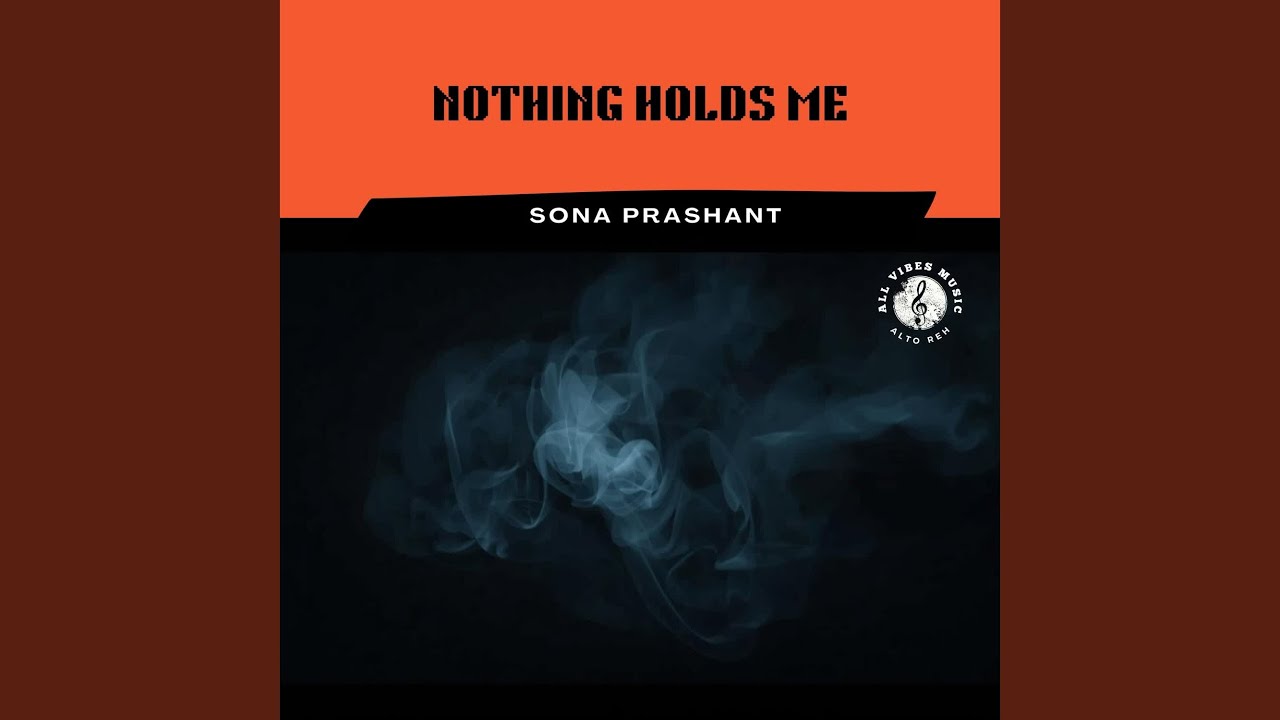 NOTHING HOLDS ME