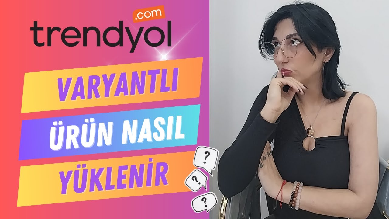 Trendyol ürün yüklemesi nasıl yapılır? Varyantlı ürün nasıl yüklenir? | Trendyol E-Ticaret Eğitimi
