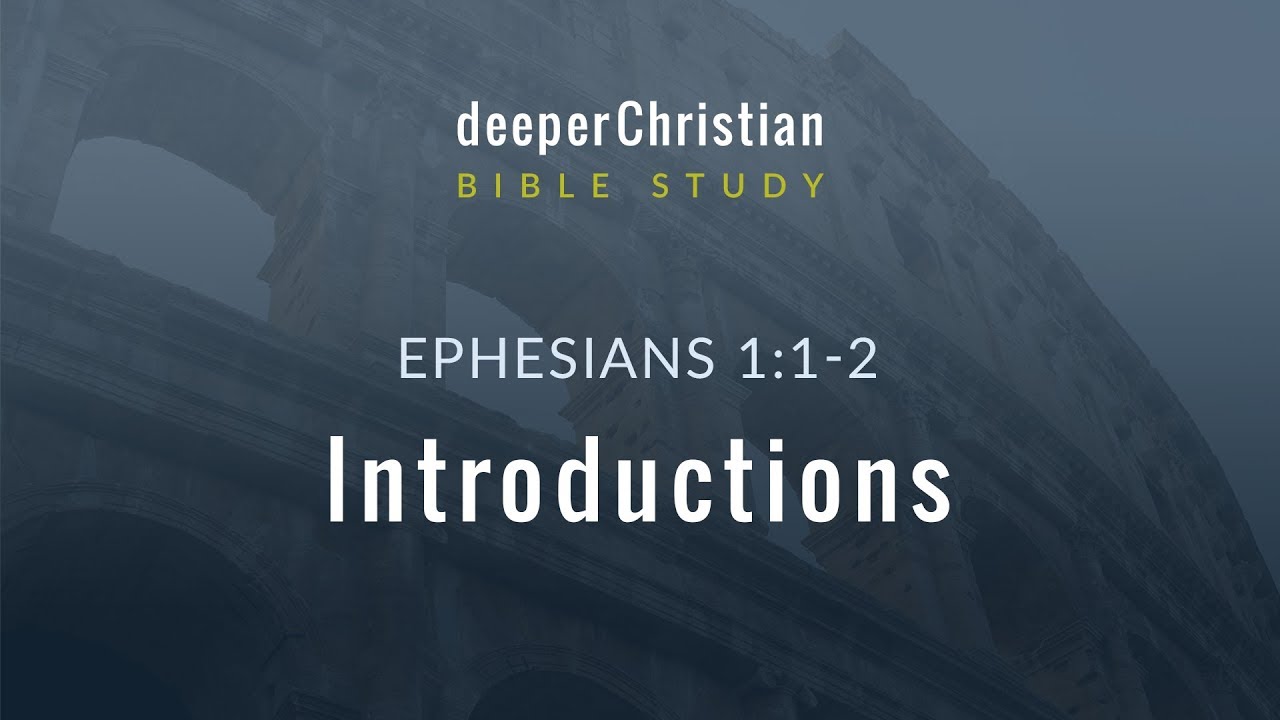 Bible Study in Ephesians – Lesson 2: Introductions (Eph 1:1-2)