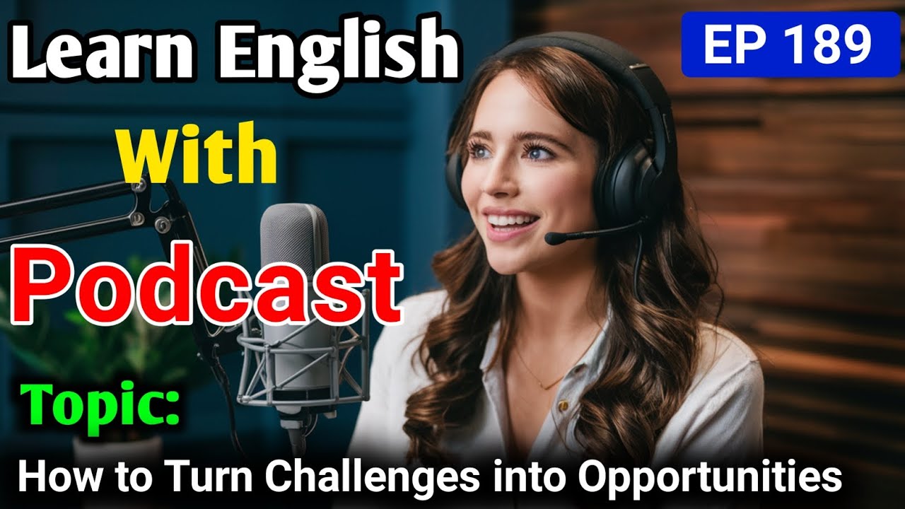 How to Turn Challenges into Opportunities | Learn English With Podcast | English Learning Podcast
