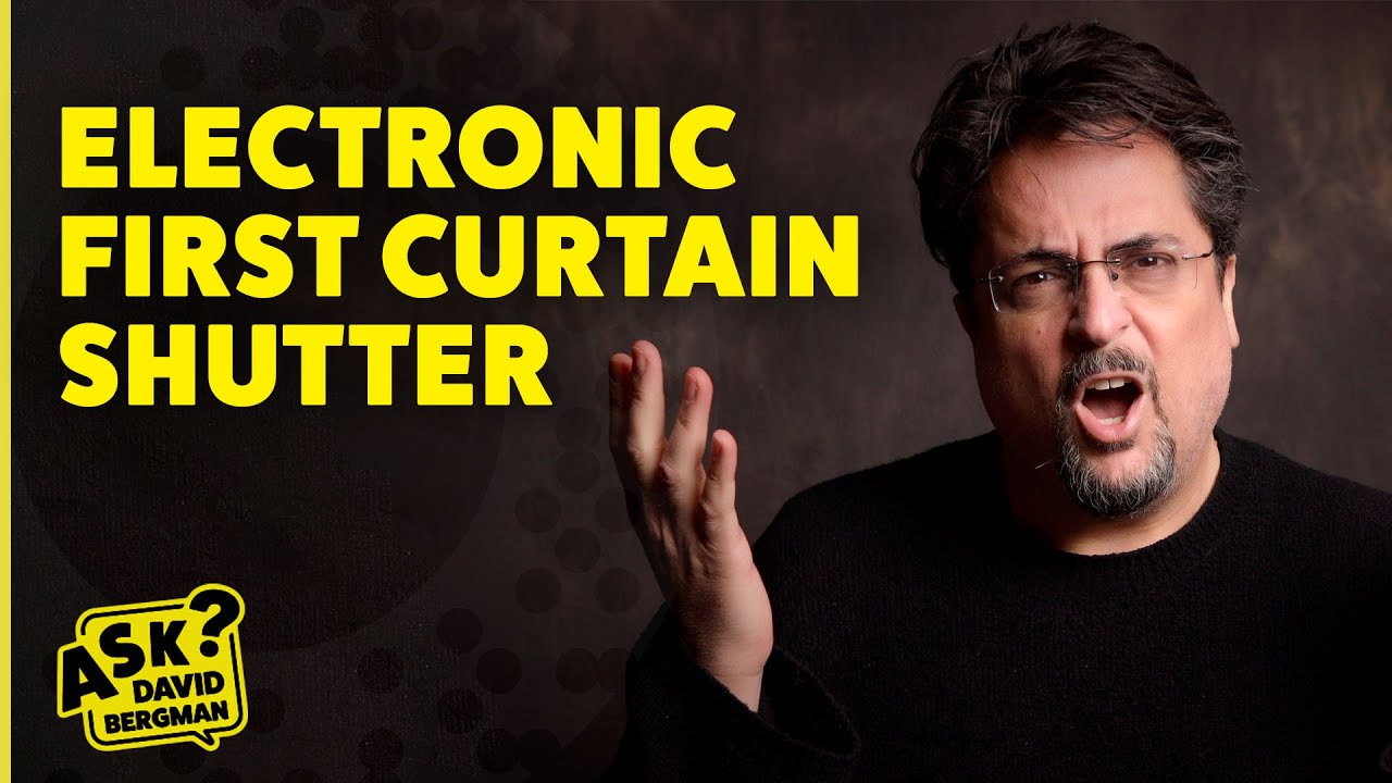 Electronic First Curtain Shutter | Ask David Bergman