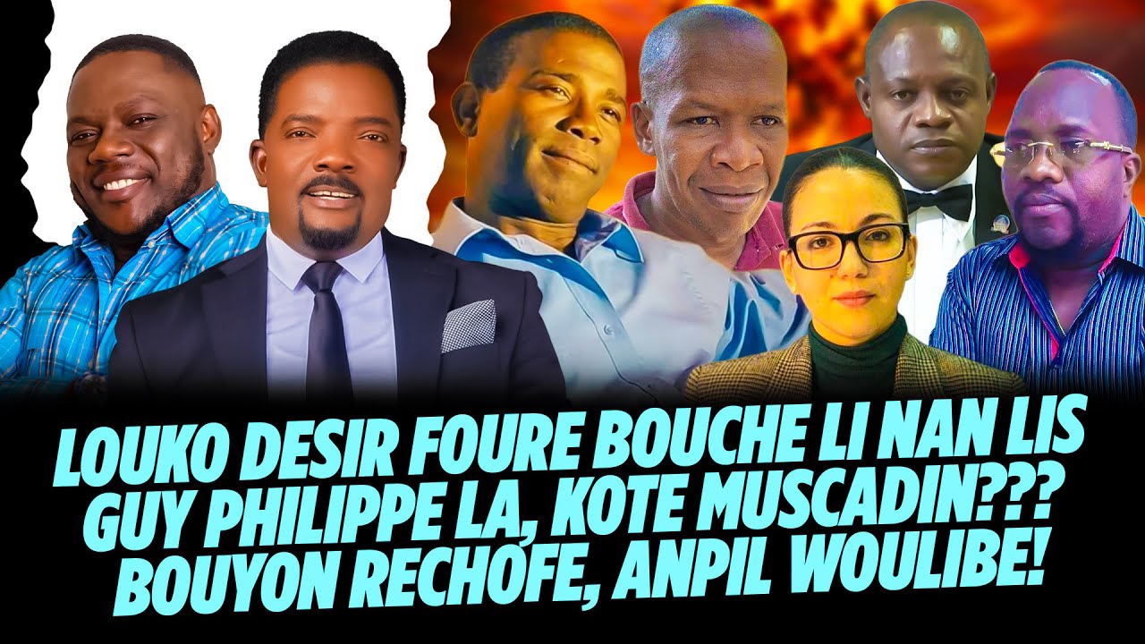 LOUKO DESIR FOURE BOUCHE LI NAN LIS GUY PHILIPPE LA, KOTE MUSCADIN? BOUYON RECHOFE, ANPIL WOULIBE