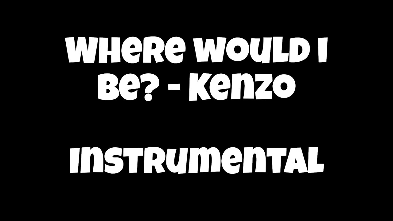 [Instrumental] Where Would I Be? - Kenzo