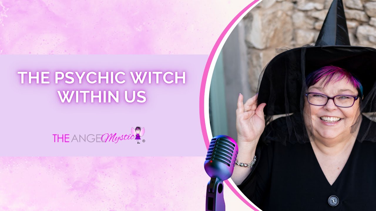 The Psychic Witch Within Us  - The Angel Mystic Podcast - Ep  111