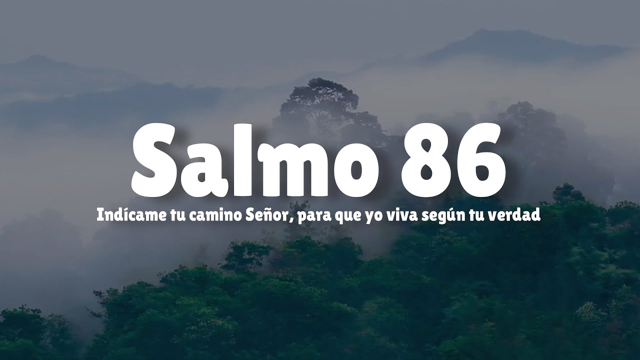 Salmo 86 | Indícame tu camino Señor, para que yo viva según tu verdad