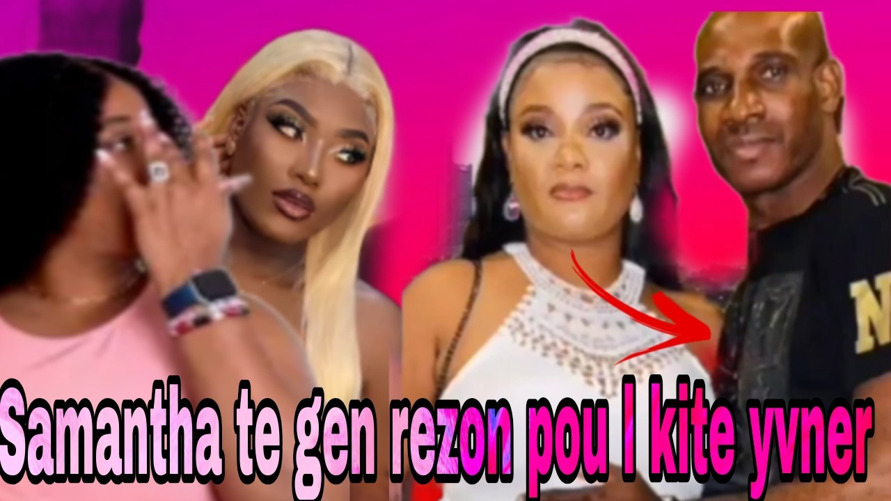 Tande koze Samantha te gen rezon l poul te kite Yvner a vinn tande kman  li fini avèk lòt Dam black