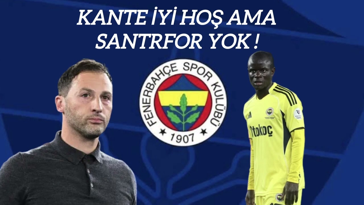 KANTE YERİNE, SANTRFOR ALINMALIYDI ! #fenerbahçe 