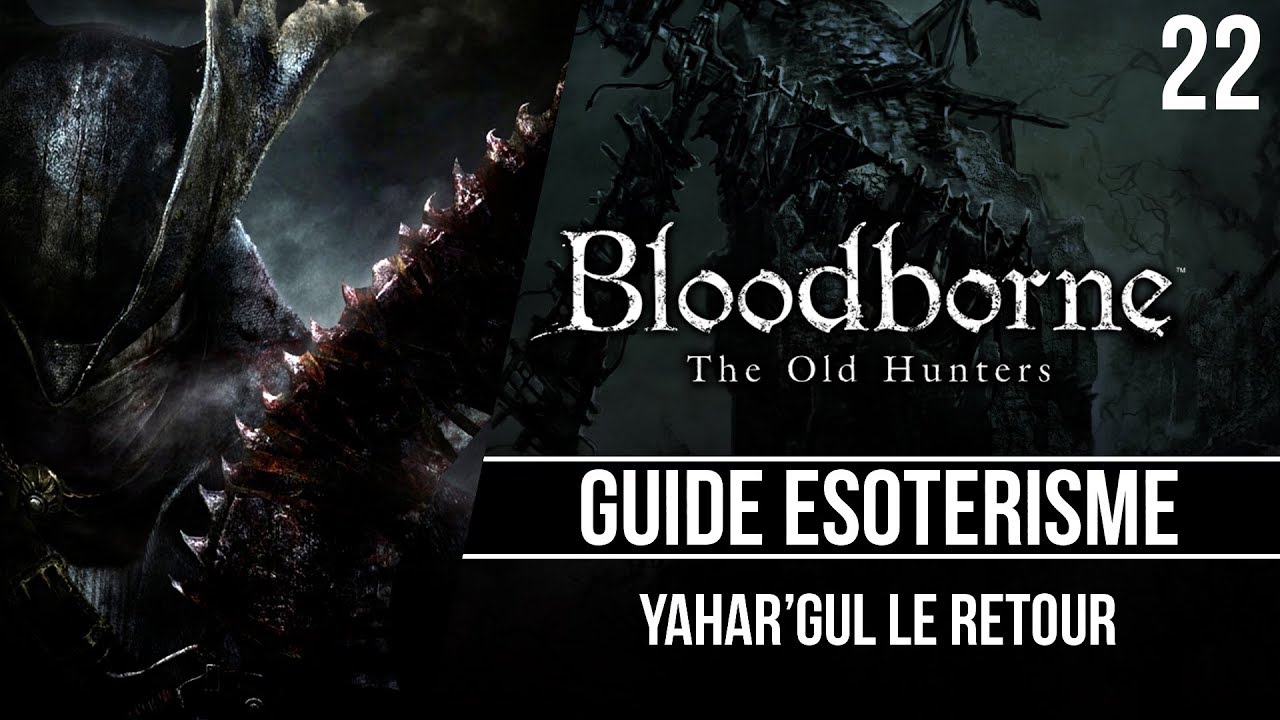 Bloodborne : Guide ésotérisme - Yahar'gul le retour - 22