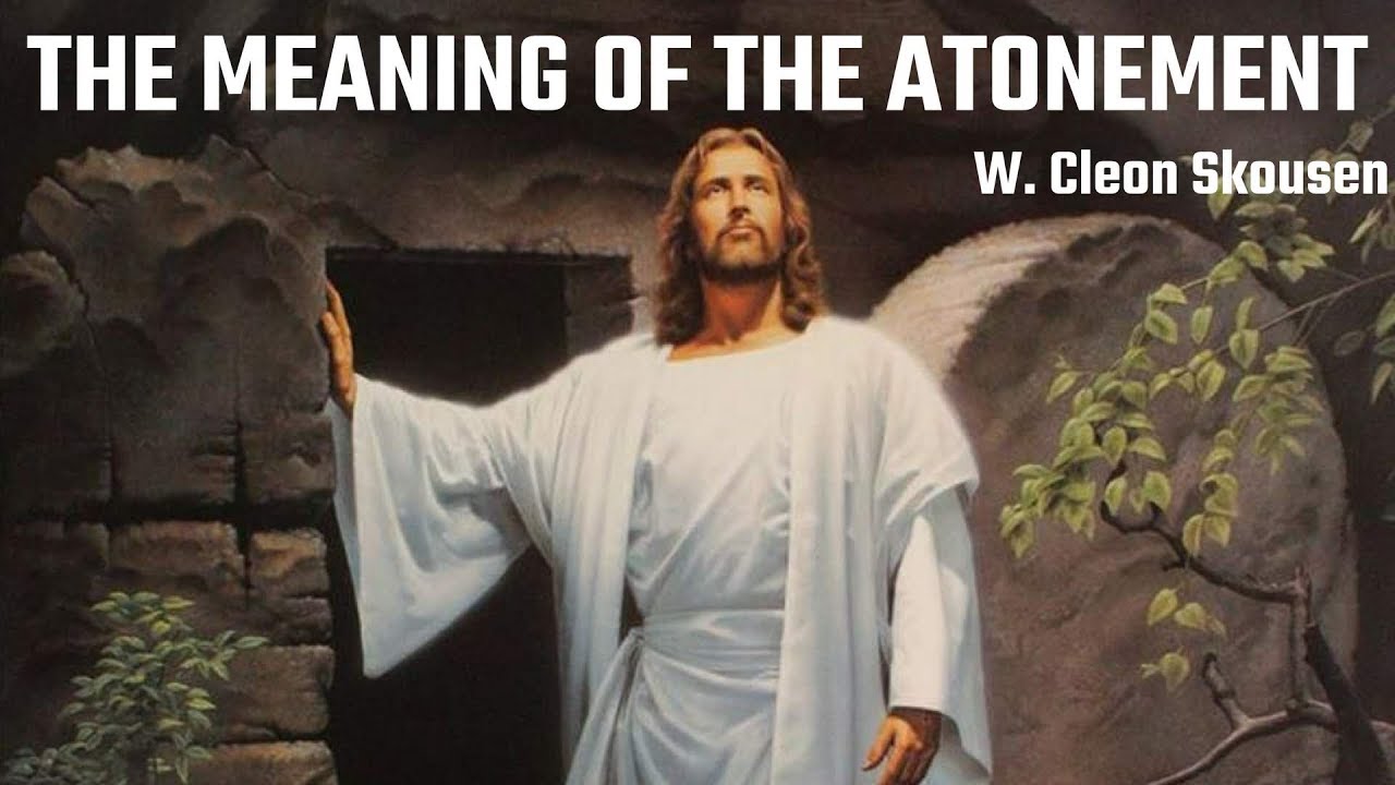 #SundaySchool: A Personal Search for the Meaning of Jesus Christ's Atonement | Cleon Skousen