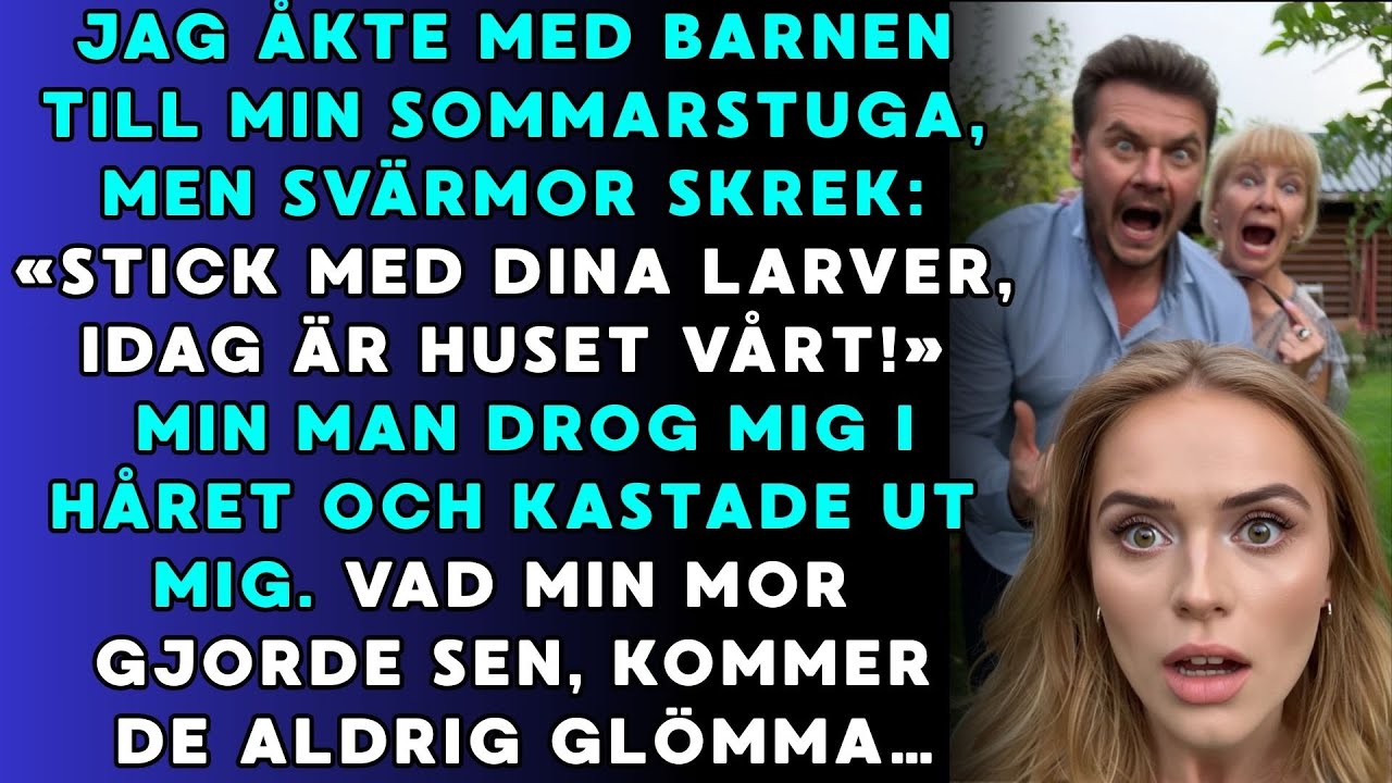 Städa bort dina maskar, stugan är vår idag! – skrek svärmor när jag kom