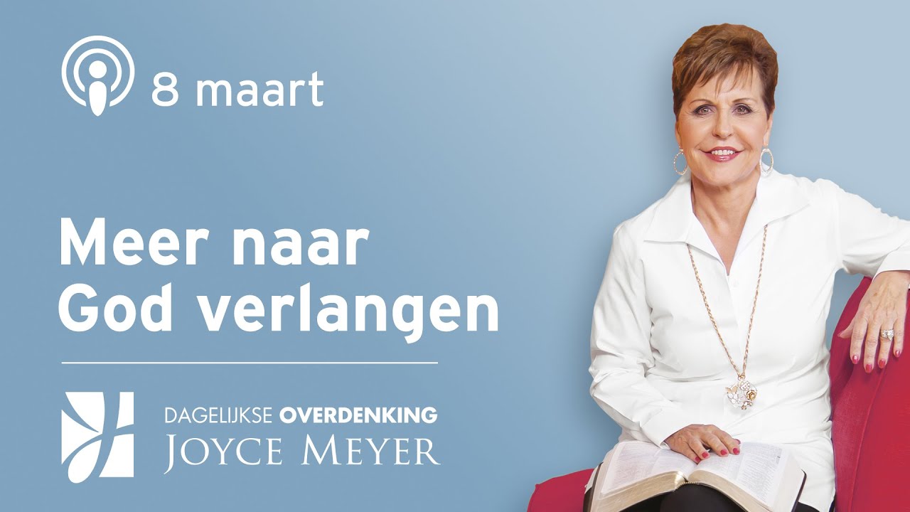 08-03 | Meer naar God verlangen dan naar Zijn zegeningen  | Dagelijkse Overdenking | Joyce Meyer