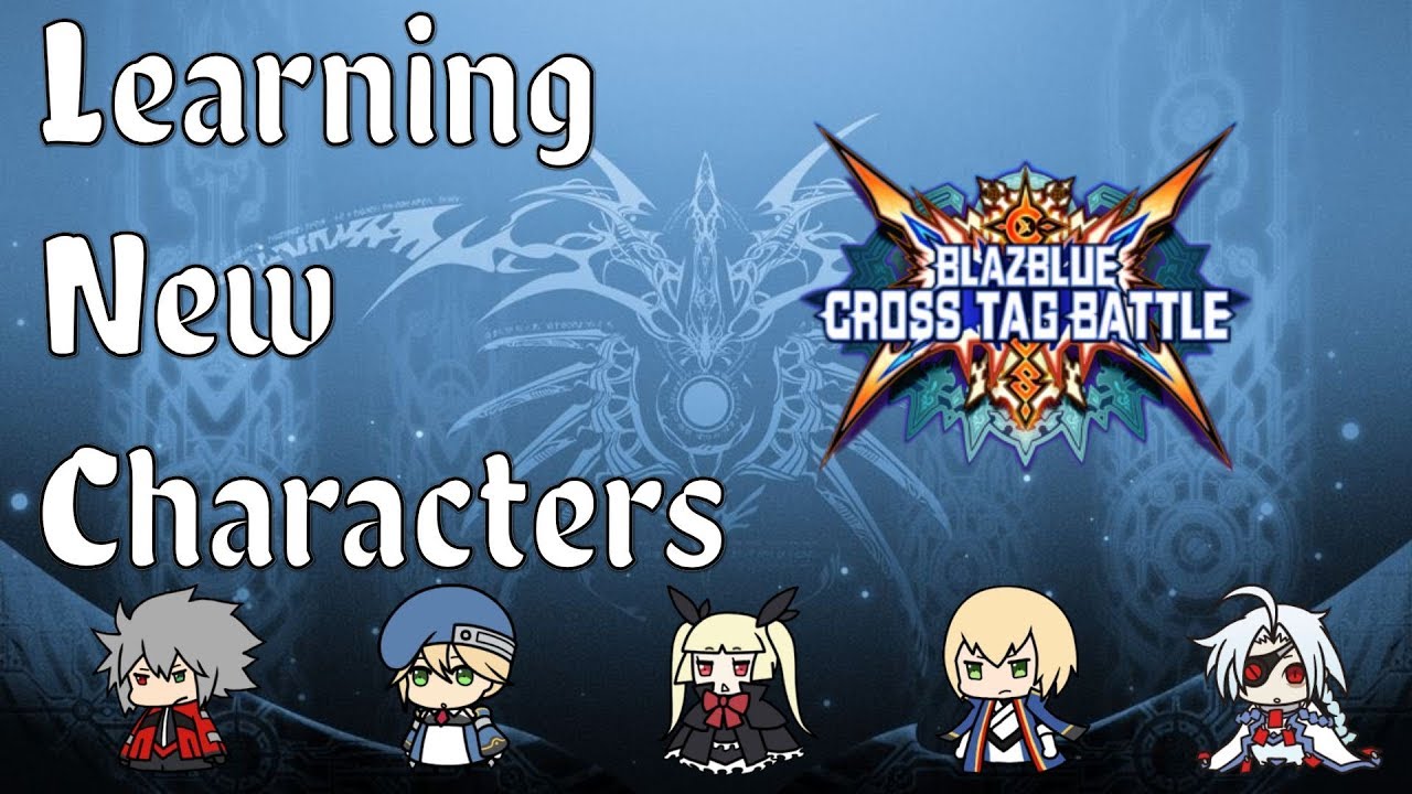 Learning New Characters for BEGINNERS - BlazBlue CrossTag Battle