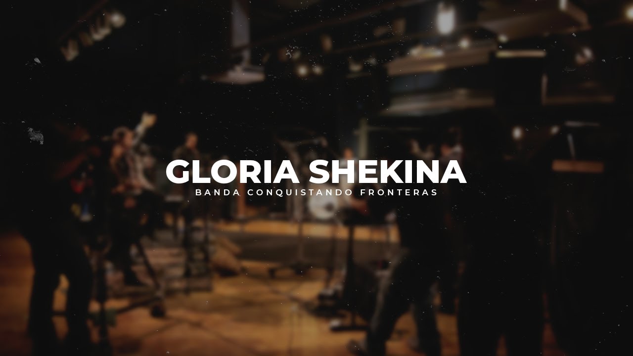 Gloria Shekina | Banda Conquistando Fronteras