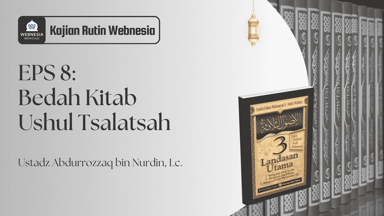 EPS 8 | Ustadz Abdurrozzaq bin Nurdin, Lc. | Kitab Ushul Tsalatsah karya Muhammad bin Abdul Wahhab