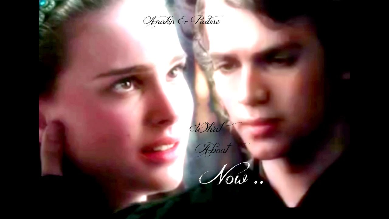 Anakin & Padme ~ What About Now
