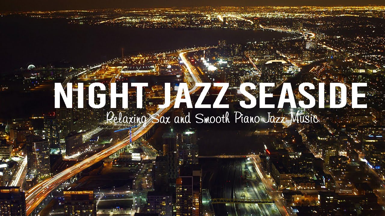 Night Jazz Seaside - Relaxing Saxophone Jazz Instrumental - Ethereal Jazz Piano Music
