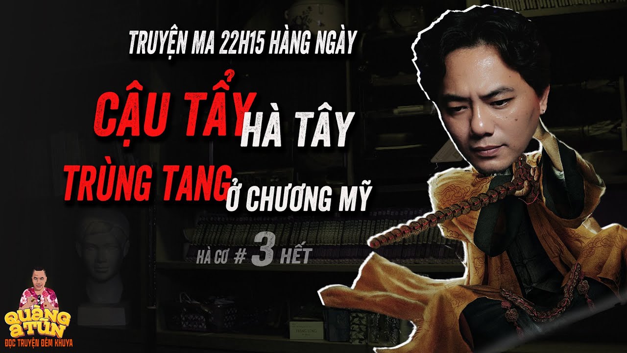 Truyện ma pháp sư Quàng A Tũn : CẬU TẨY GIẢI TRÙNG TANG MƯỜI MẤY MẠNG CHƯƠNG MỸ HÀ TÂY tập 3 hết