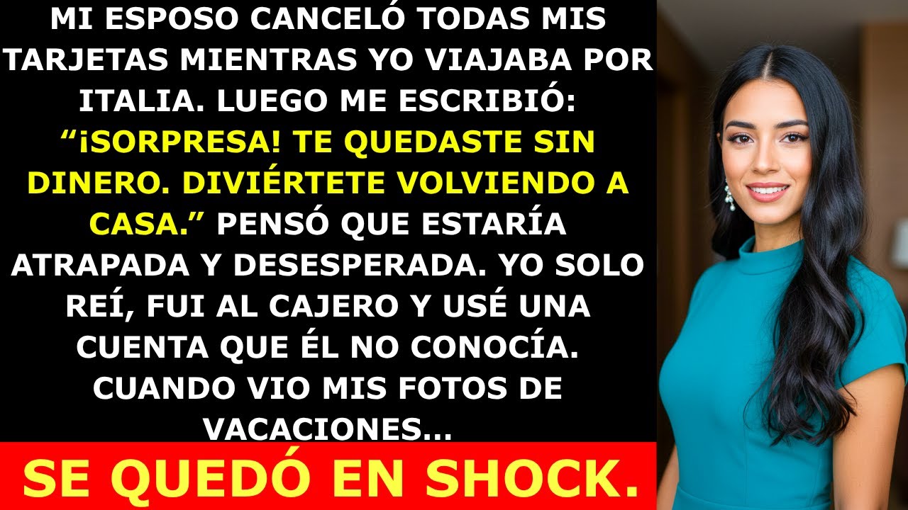 Mi Esposo Canceló Mis Tarjetas Mientras Estaba en el Extranjero — Pero No Sabía de Mi Cuenta Secreta