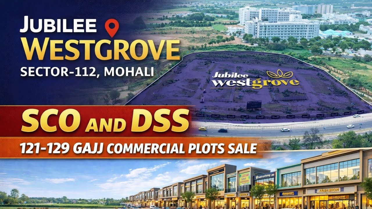 JUBILEE WESTGROVE - SECTOR -112, MOHALI | (SCO AND DSS) 121-129 GAJJ COMMERCIAL PLOTS SALE