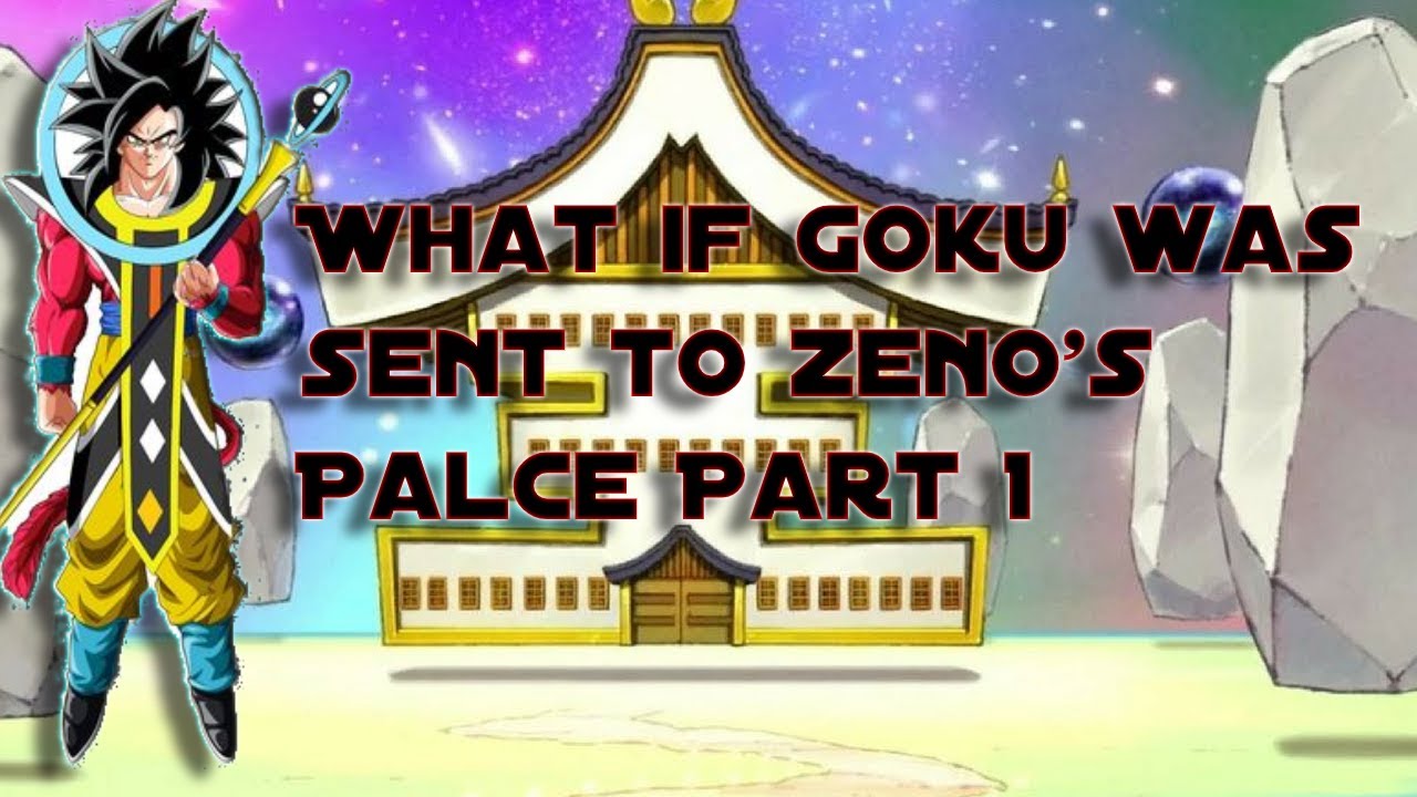 What If Goku Was Sent To Zeno's Palce Part 1