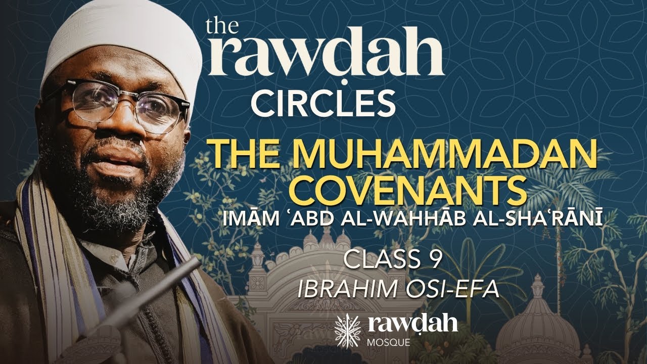 The Raẉdah Circles - The Muḥammadan Covenants - Imām `Abd al-Wahhab al-Shaʼranī (9)