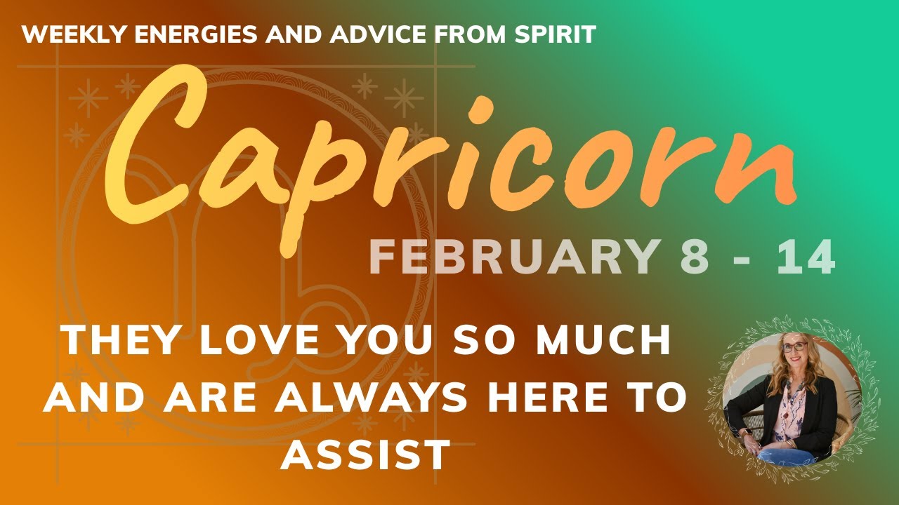 CAPRICORN TAROT FEBRUARY 8 -14 : YOU ARE HELD WITH LOVE AND SUPPORT, IT'S SAFE TO MOVE FORWARD