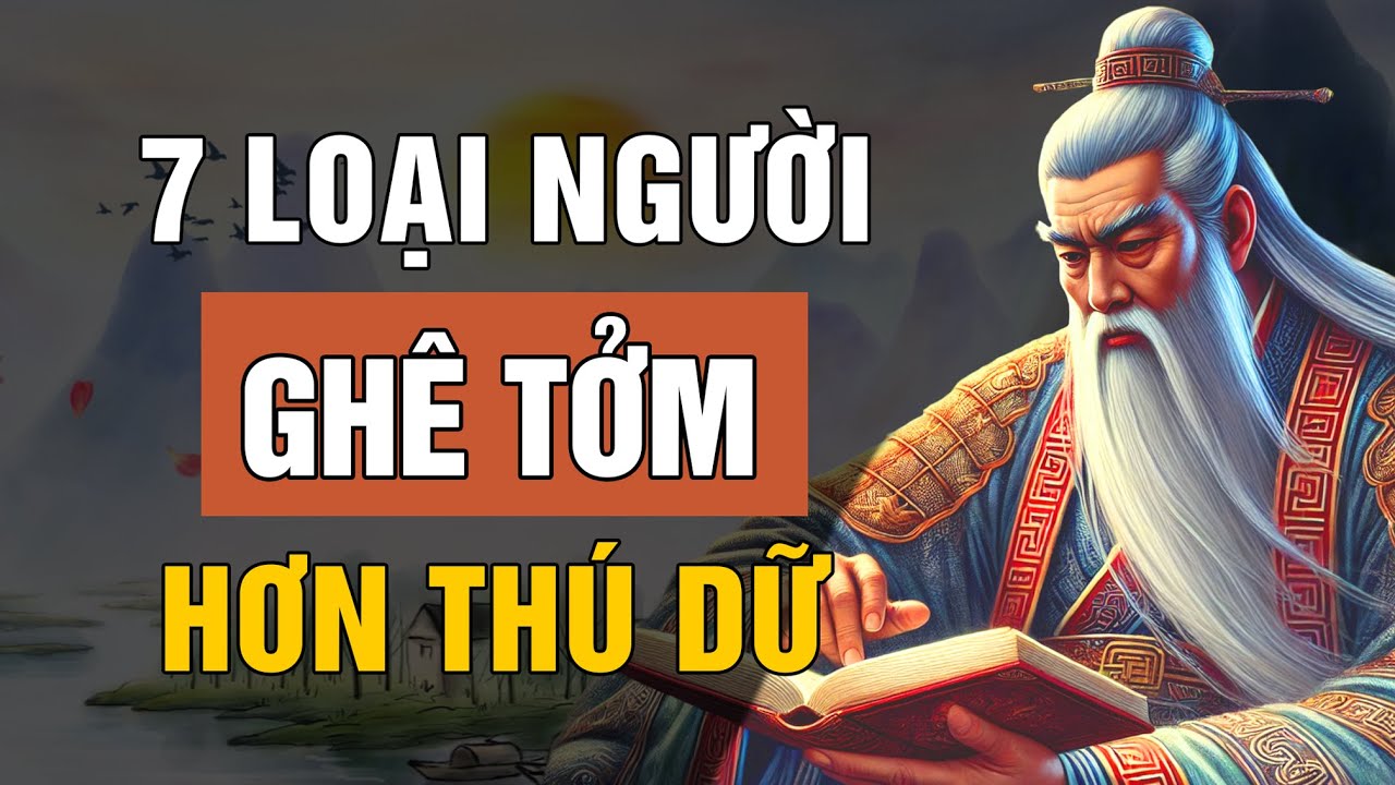 Cổ Nhân Dạy: 7 Loại Người Bạn Nên Tránh Xa Kẻo Rước Họa Vào Thân | Lời Dạy Cổ Nhân