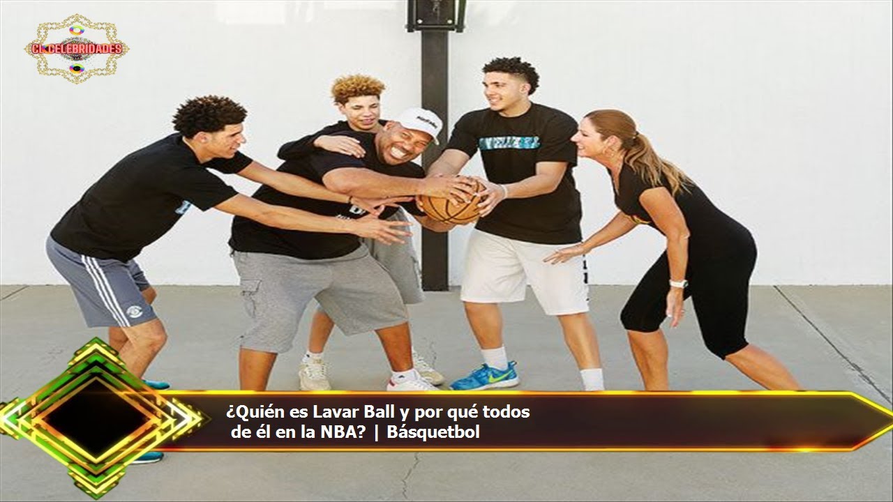 ¿Quién es Lavar Ball y por qué todos  de él en la NBA? | Básquetbol