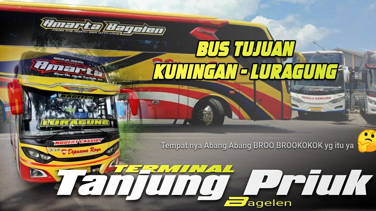 ke Terminal Tanjung Priuk... Ketemu bus tujuan luragung amarta Bagelen.. tempat si BRO BRO itu y🤔
