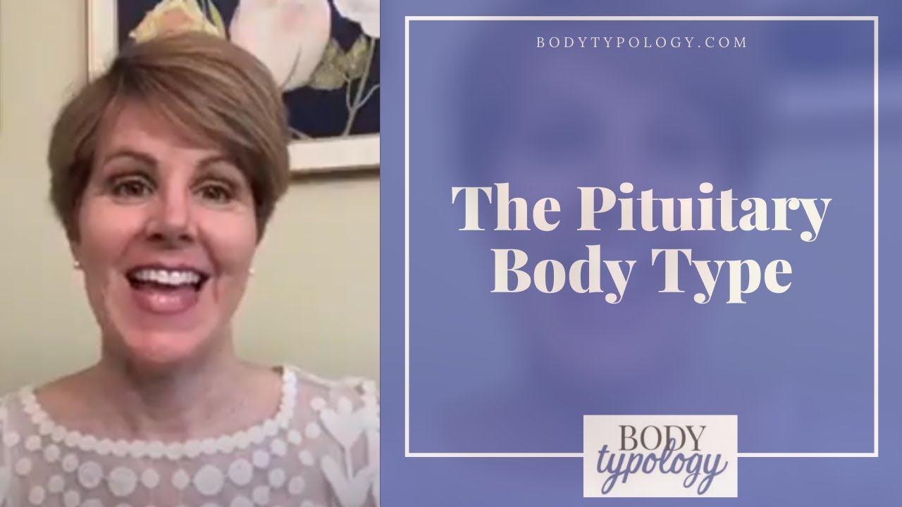 The Pituitary Body type