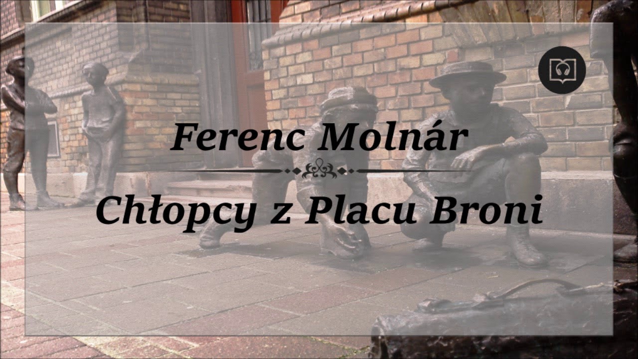Chłopcy z placu broni  - Ferenc Molnár [Całość, Bez reklam, Audiobook]