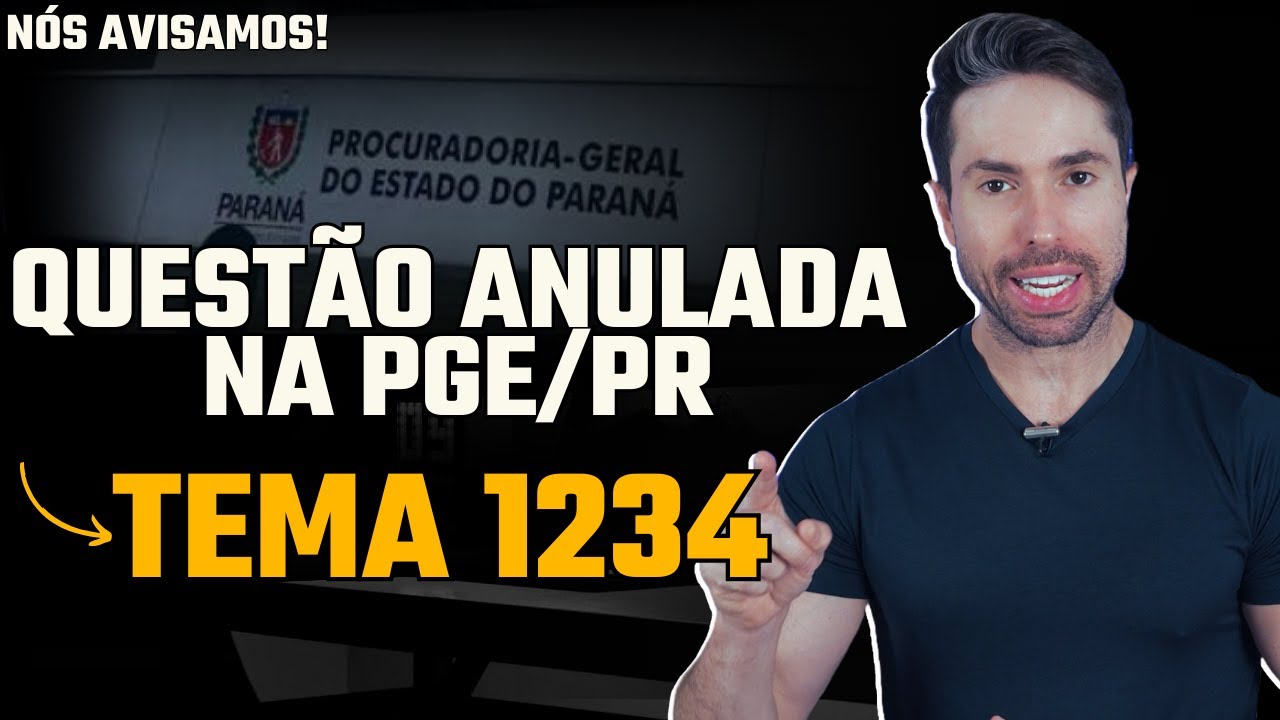 CESPE Anula Questão da PGE Paraná: Problemas no Tema 1234!
