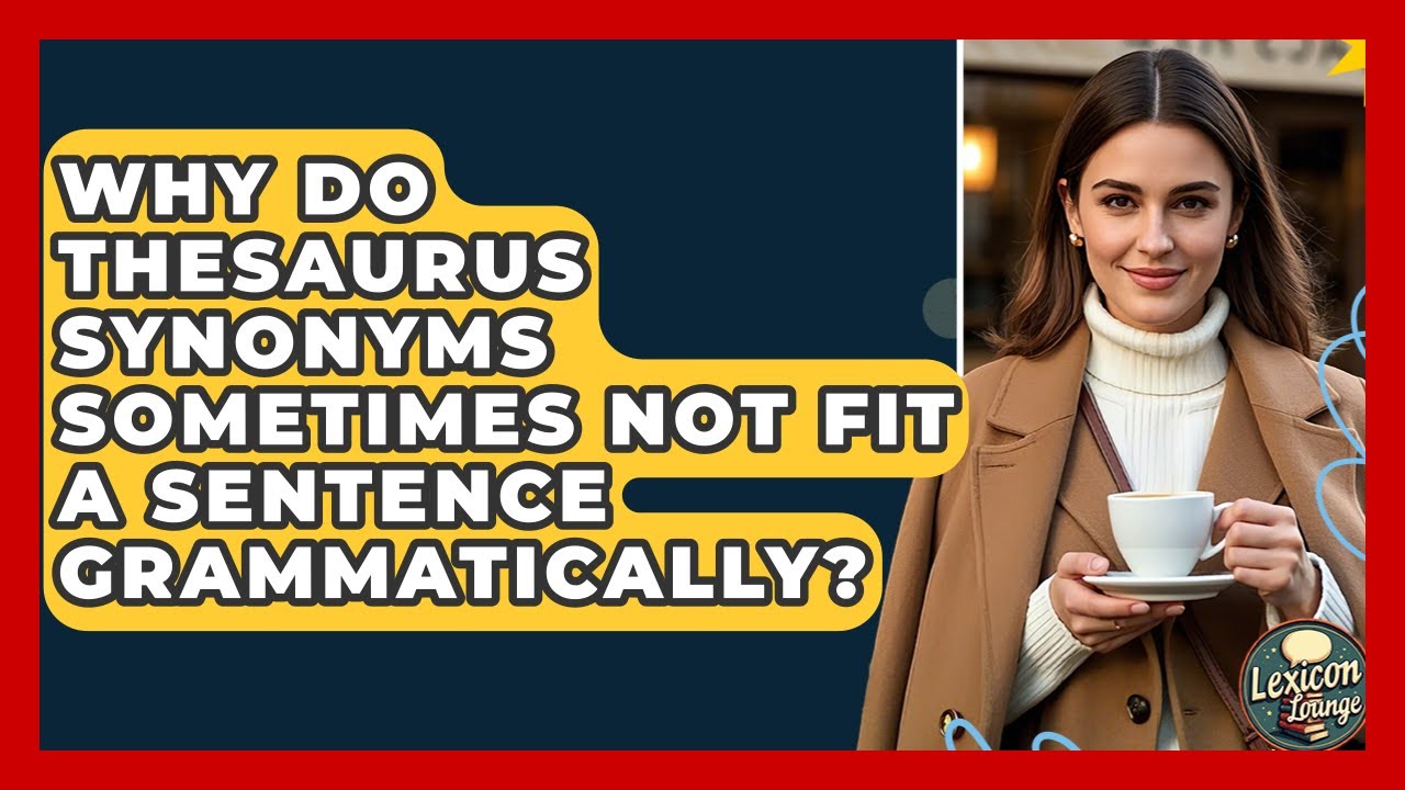 Why Do Thesaurus Synonyms Sometimes Not Fit A Sentence Grammatically? - Lexicon Lounge