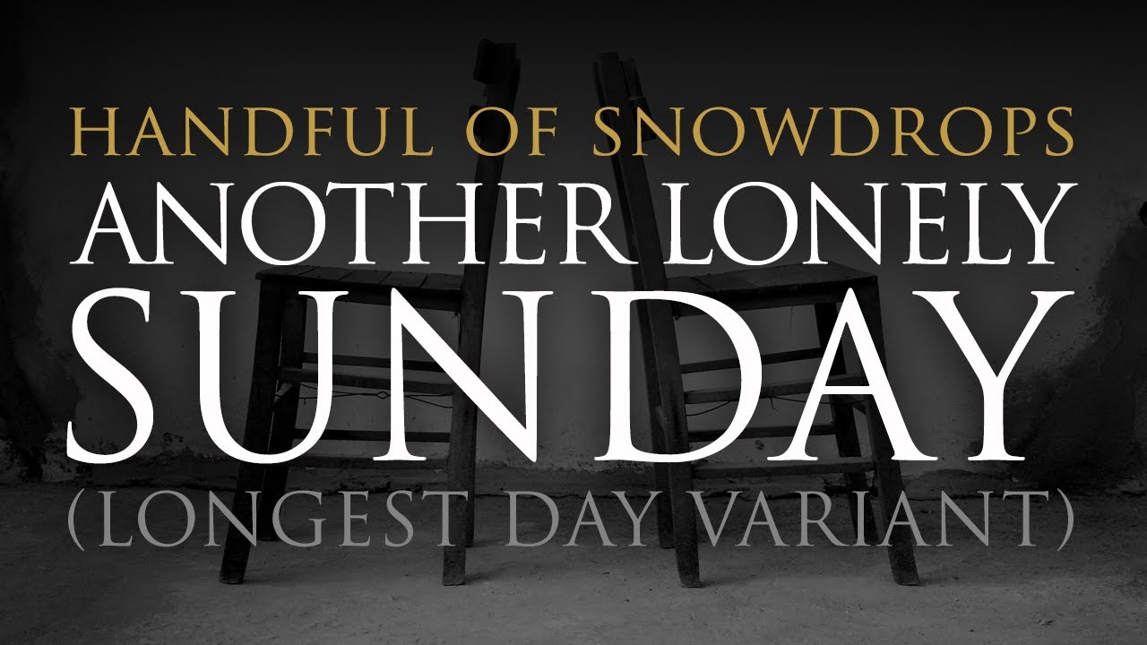 Handful of Snowdrops - Another Lonely Sunday [Longest Day Variant] (Official Audio)