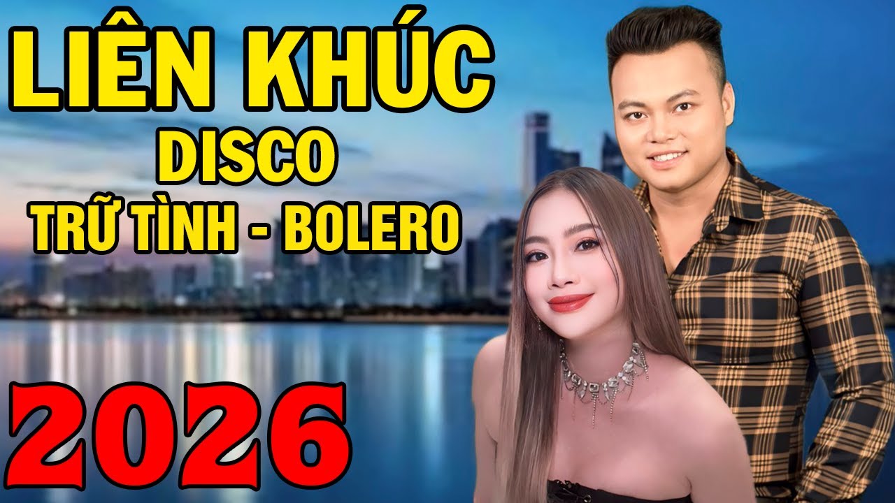 Thay Đổi Bầu Không Khí Cùng Với Liên Khúc Disco, Trữ Tình, Bolero 2026.