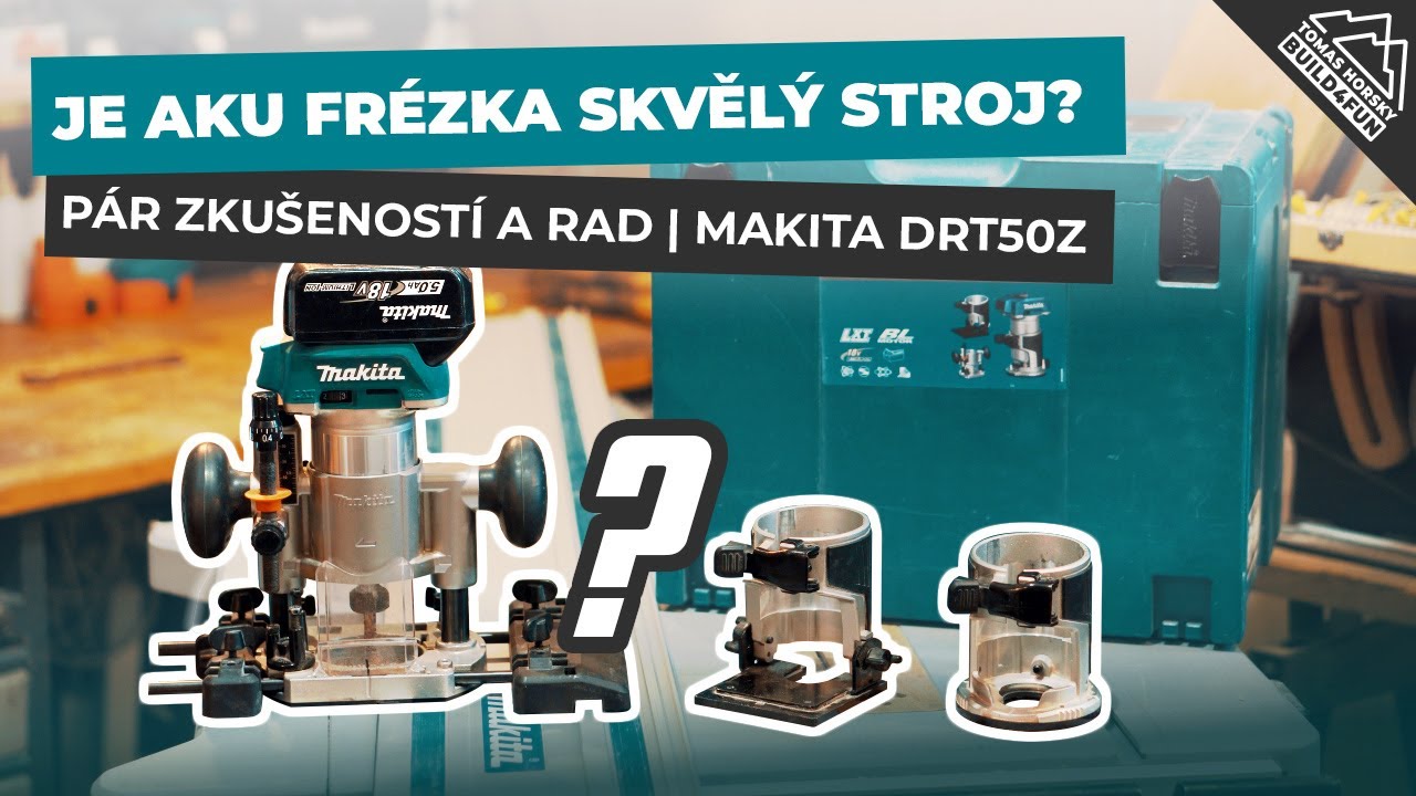 Je AKU frézka skvělý stroj? + Mnoho tipů a rad při frézování | Makita DRT50Z