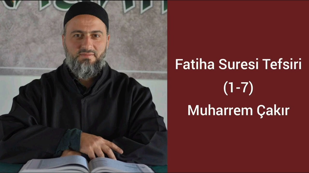 Fatiha Suresi (1-7) Ayetlerinin Tefsiri - Muharrem Çakır