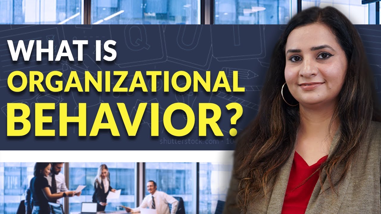 Organizational Behaviour: Meaning, Benefits, & More